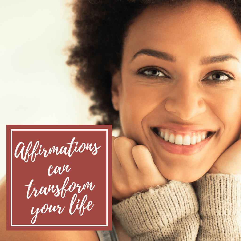Affirmations can transform your life.